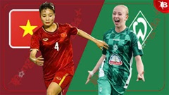 Nhận định bóng đá ĐT nữ Việt Nam vs Werder Bremen, 19h00 ngày 16/5: Tích luỹ kinh nghiệm